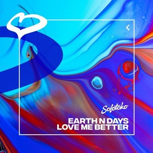Earth n Days - Love Me Better [SOLOTOKO063]