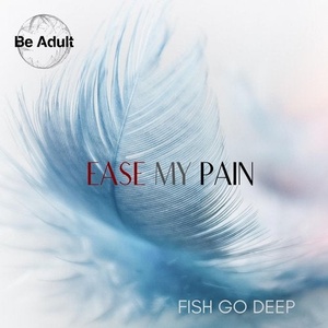 Fish Go Deep - Ease My Pain [174]