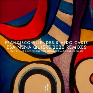 Francisco Allendes, Aldo Cadiz - Esa Nena Quiere 2020 Remixes [VIVA170]