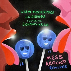 Liam Mockridge, Lowheads - Mess Around (Remixes) [GPM590]