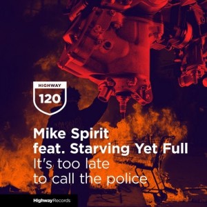 Mike Spirit, Starving Yet Full - It's Too Late to Call the Police [HWD120]