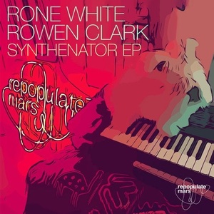 Rone White, Rowen Clark - Synthenator EP [RPM088]