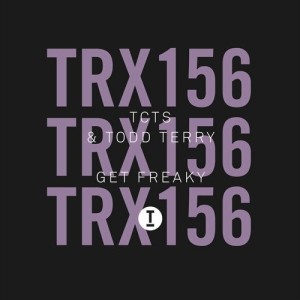 TCTS, Todd Terry - Get Freaky [TRX15601Z]
