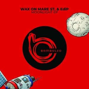 Wax On Mare St., EdiP - Moonlight EP [BAM011]