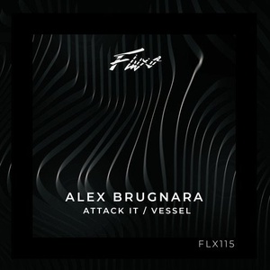 Alex Brugnara - Attack It / Vessel [FLX]