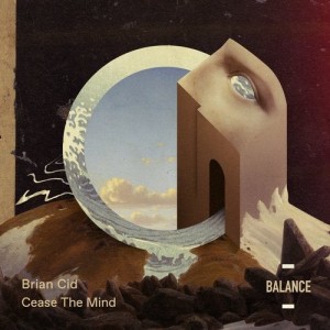 Brian Cid - Cease the Mind [BALANCE014EP]