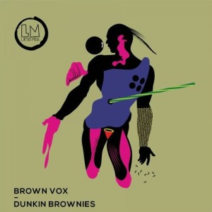 Brown Vox - Dunkin Brownies [LPS288D]