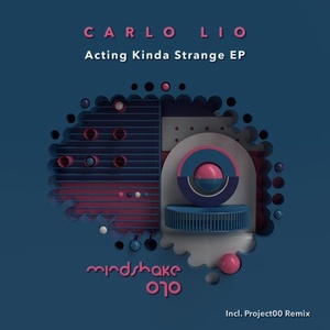 Carlo Lio - Acting Kinda Strange [MINDSHAKE070]
