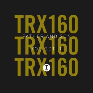 Father And Son - You Got It [TRX16001Z]