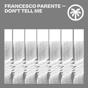 Francesco Parente - Don't Tell Me EP [HXT059]