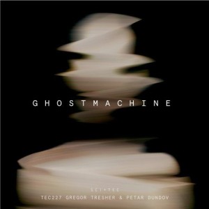 Gregor Tresher, Petar Dundov - Ghostmachine [TEC227]