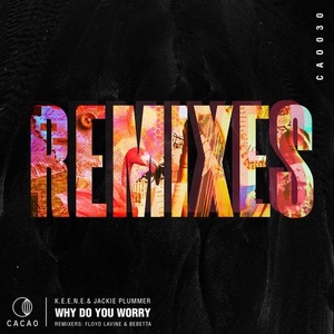 K.E.E.N.E., Jackie Plummer - Why Do You Worry Remixes [CAO030]