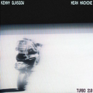 Kenny Glasgow - Mean Machine [TURBO210D]