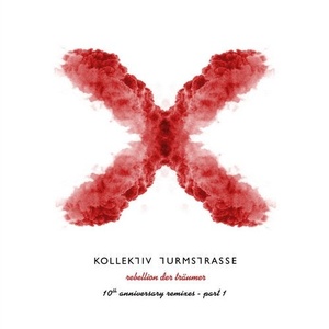Kollektiv Turmstrasse, Florian Schirmacher - Rebellion der Traumer X - The 10th Anniversary Remixes, Pt. 1 [CNS111]