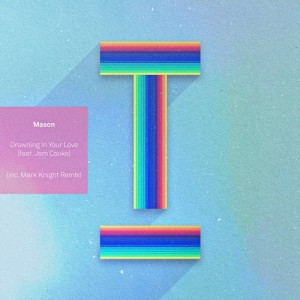 Mason - Drowning In Your Love (feat. Jem Cooke) [TOOL96801Z]