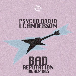 Psycho Radio, L.C. Anderson - Bad Reputation (Remixes) [REB107R]