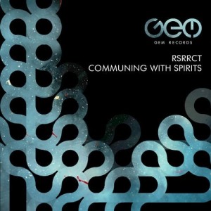 RSRRCT - Communing With Spirits EP [GEM070]