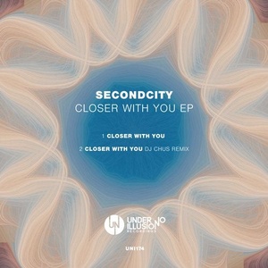 Secondcity - Closer With You EP [UNI174]