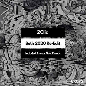 2Clic - Beth 2020 Re-Edit [UR072]