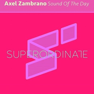 Axel Zambrano - Sound of the Day [SUPER276]