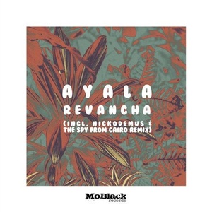 Ayala (IT) - Revancha (incl. Nickodemus & The Spy From Cairo Remix) [MBR408]