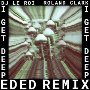DJ Le Roi, Roland Clark - I Get Deep (Ed Ed Remix) [GPM603]