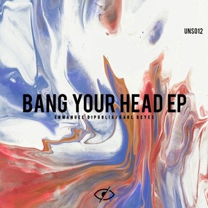 Enmanuel Dipuglia, Karl Reyes - Bang your your head [UNS012]