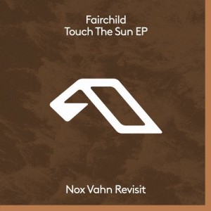 Fairchild, Nox Vahn - Touch The Sun EP [ANJDEE542BD1]
