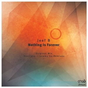 Jeef B - Nothing Is Forever [PHW420]
