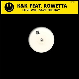 K & K, Rowetta - Love Will Save the Day [SLEAZY104]