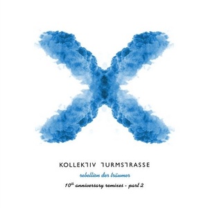 Kollektiv Turmstrasse - Rebellion der Traumer X - The 10th Anniversary Remixes, Pt. 2 [CNS112]