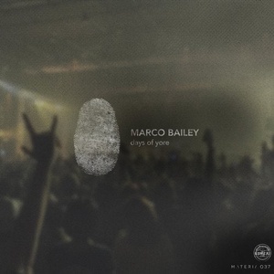 Marco Bailey, M.I.K.E - Days Of Yore EP [MATERIA037]