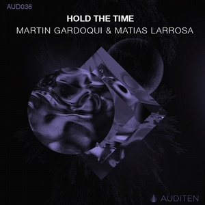 Matias Larrosa, Martin Gardoqui - Hold the Time [AUD036]