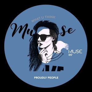 Proudly People - What U Think [MUSE017]