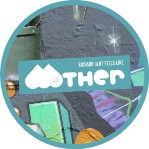 Richard Ulh - Feels Like [MOTHER119]