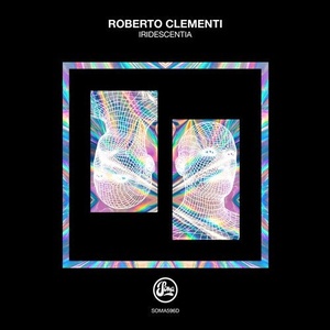 Roberto Clementi - Iridescentia [SOMA596D]