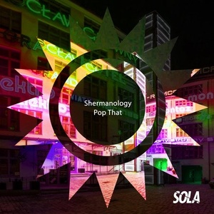 Shermanology - Pop That [SOLA128]