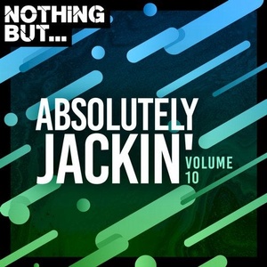 VA - Nothing But... Absolutely Jackin', Vol. 10 [NBAJ10]