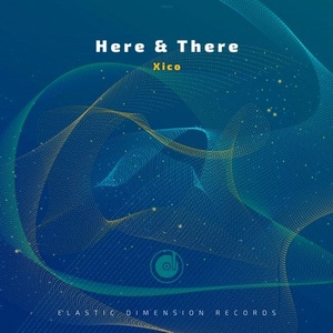 Xico - Here and There [EDR179]