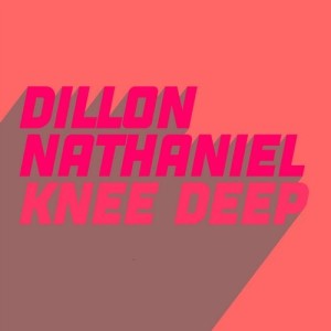 Dillon Nathaniel - Knee Deep [GU557]