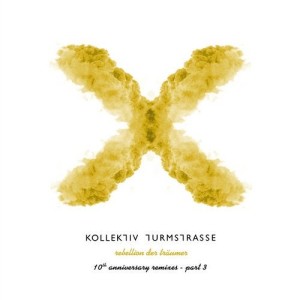 Kollektiv Turmstrasse - Rebellion der Traumer X - The 10th Anniversary Remixes, Pt. 3 [CNS113]