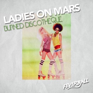 Ladies On Mars - Burned Discotheque [FB007]