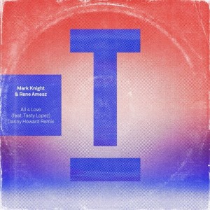 Mark Knight, Rene Amesz - All 4 Love (feat. Tasty Lopez) (Danny Howard Remix) [TOOL96005Z]