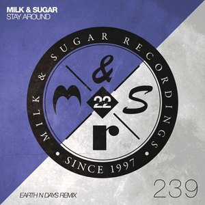 Milk & Sugar - Stay Around (Earth n Days Remix) [4056813220544]