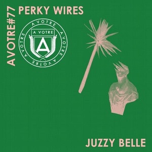 Perky Wires - Juzzy Belle EP [AVOTRE077]