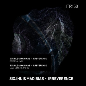 SIX (HU), Mad Bias - Irreverence [ITR150]