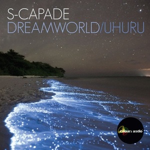S-capade - Dreamworld / Uhuru [COL029]