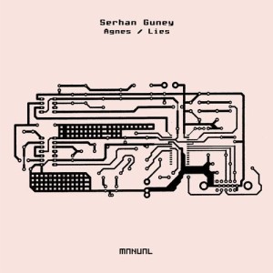 Serhan Guney - Agnes / Lies [MAN313]