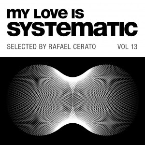 VA - My Love Is Systematic Vol.13 (Selected by Rafael Cerato) [4056813244786]