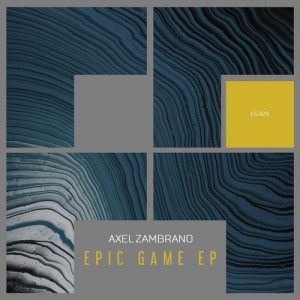 Axel Zambrano - Epic Game EP [FG429]